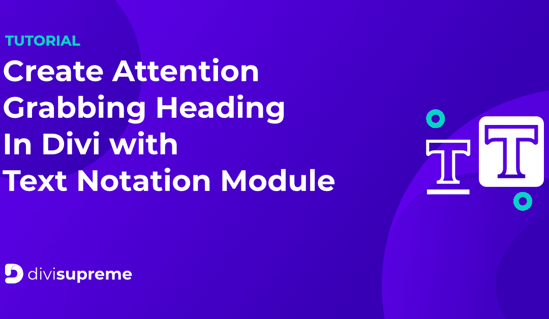 How to Create Attention-Grabbing Headings in Divi using Text Notation Module